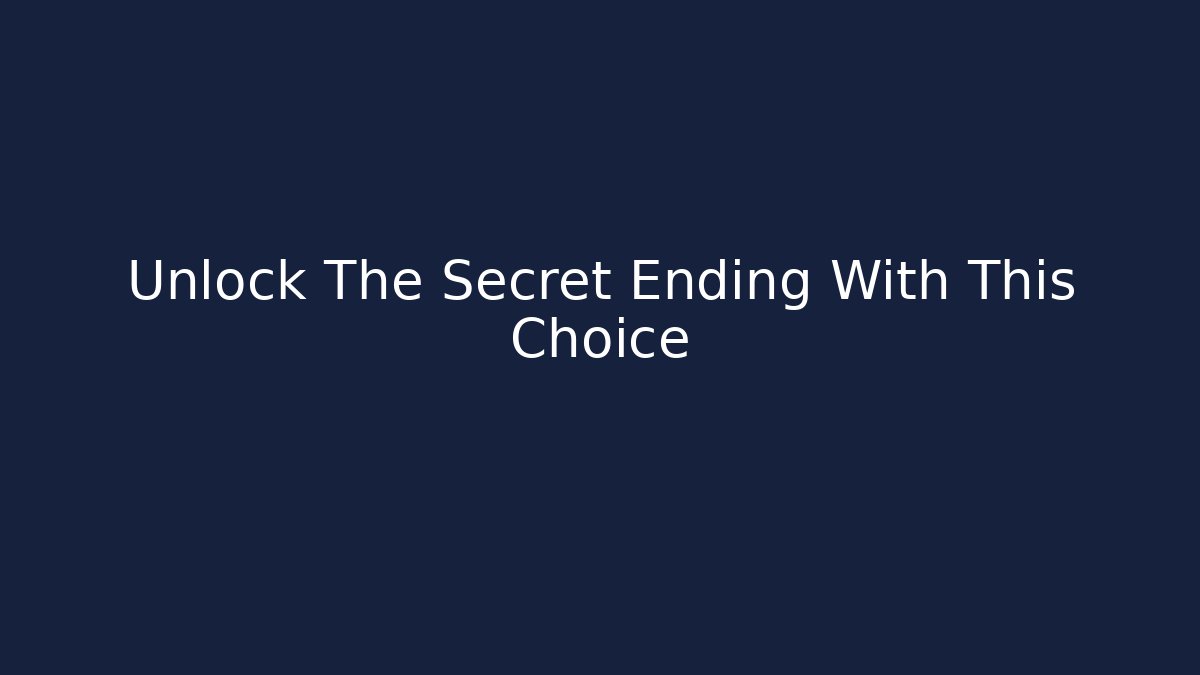 Unlock The Secret Ending With This Choice