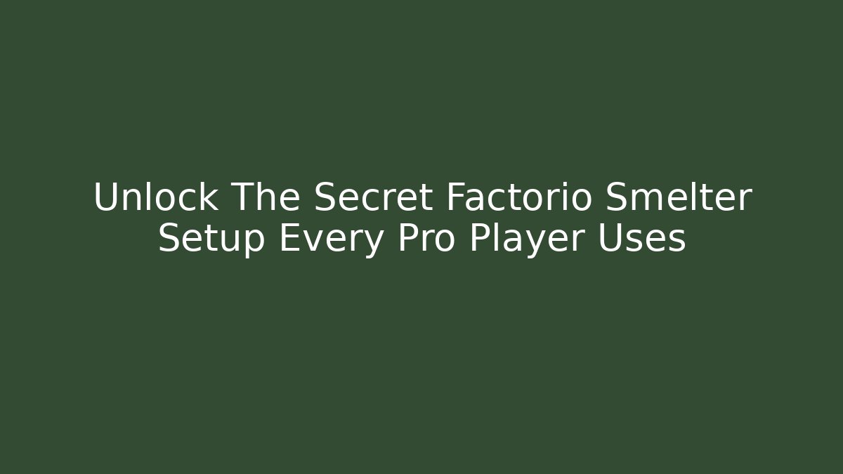 Unlock The Secret Factorio Smelter Setup Every Pro Player Uses - Critter Realm