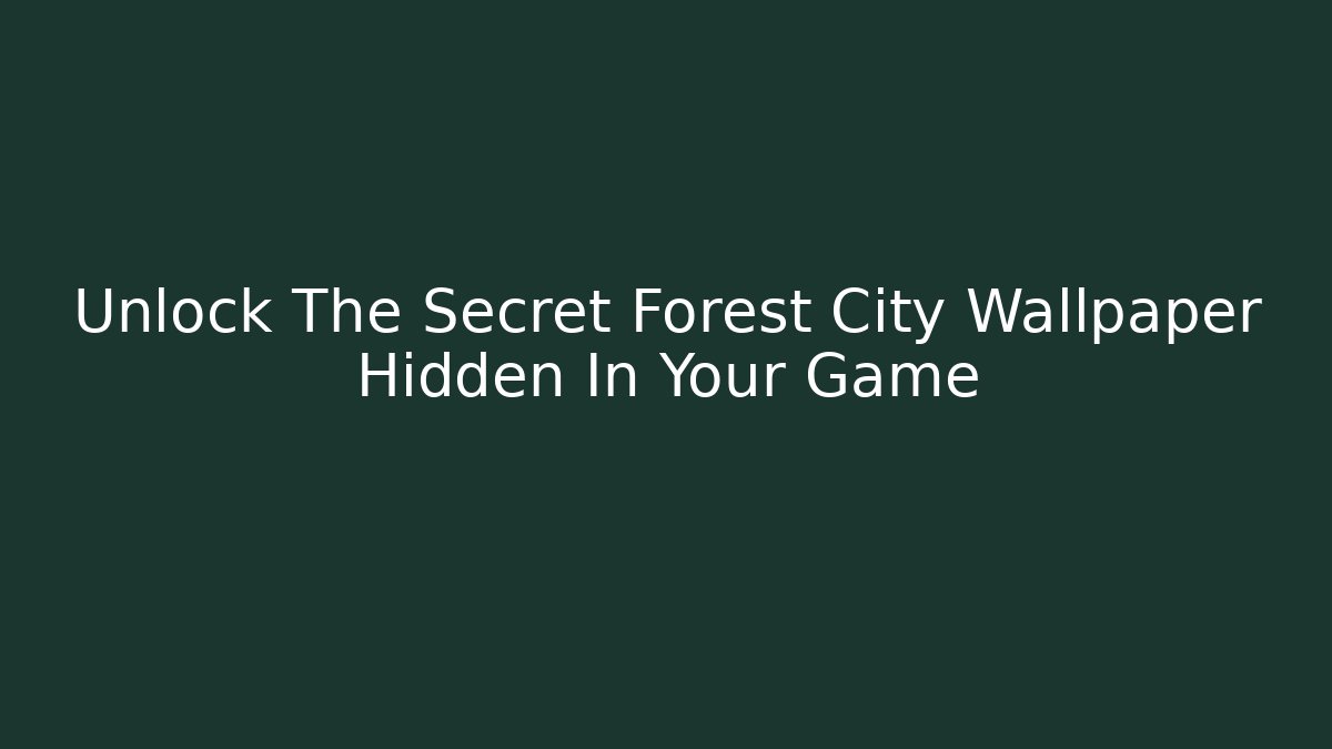 Unlock The Secret Forest City Wallpaper Hidden In Your Game