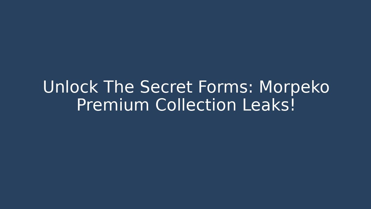 Unlock The Secret Forms: Morpeko Premium Collection Leaks!