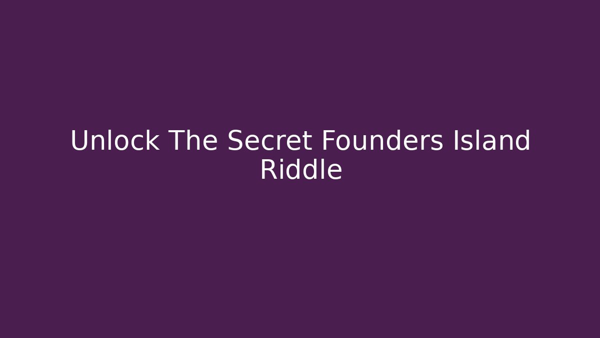 Unlock The Secret Founders Island Riddle