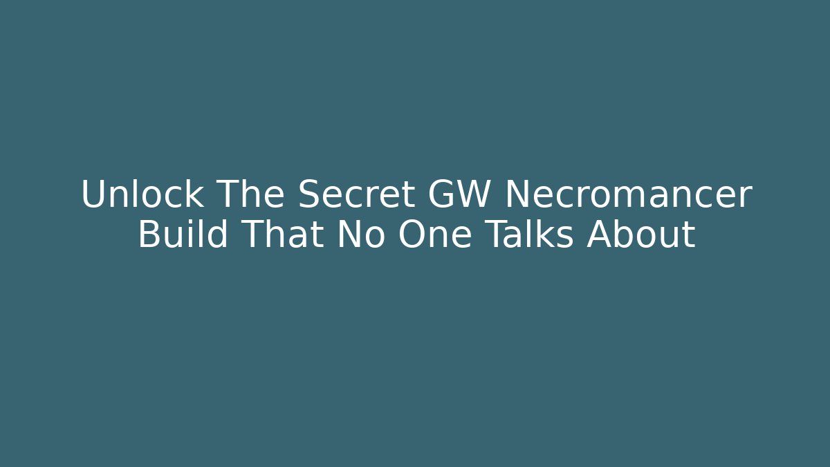 Unlock The Secret GW Necromancer Build That No One Talks About - Critter Realm