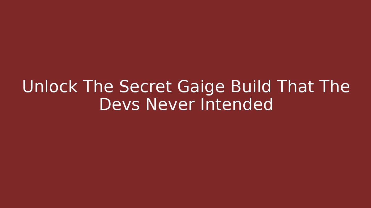 Unlock The Secret Gaige Build That The Devs Never Intended