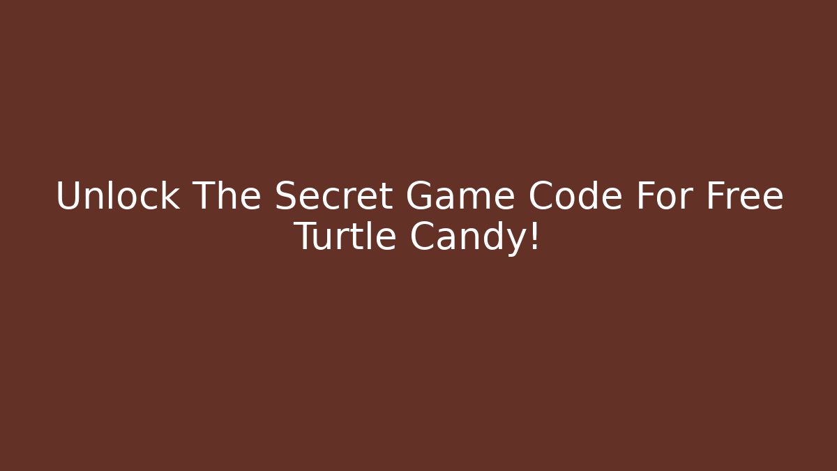 Unlock The Secret Game Code For Free Turtle Candy!