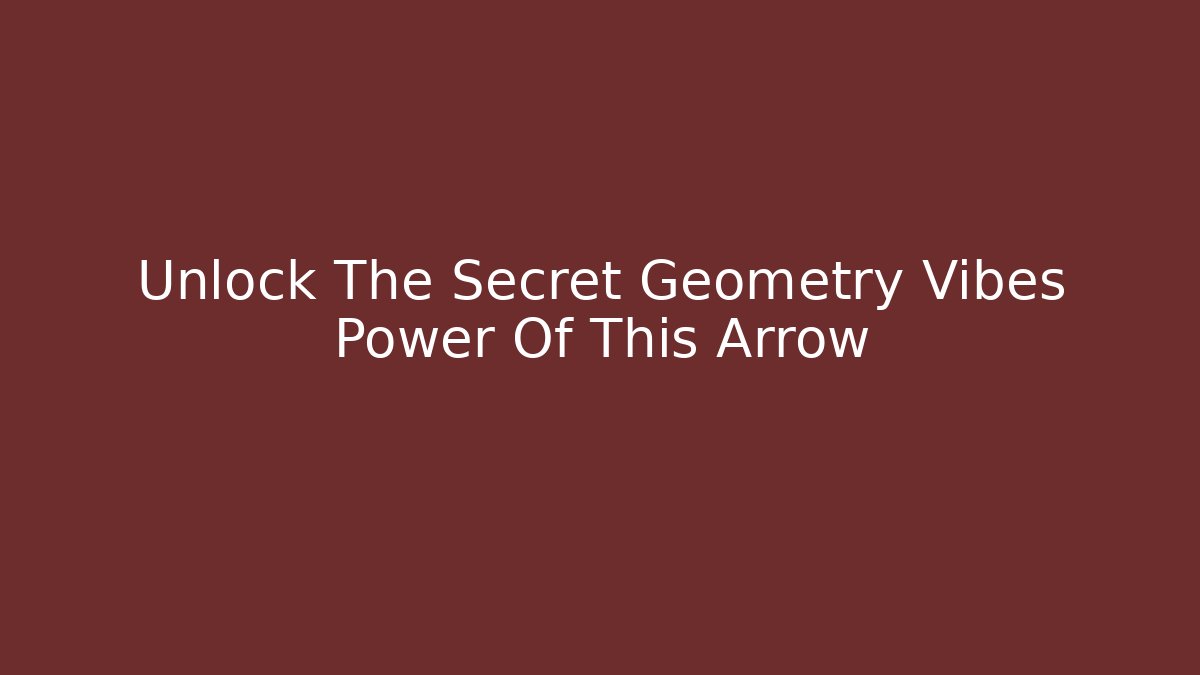 Unlock The Secret Geometry Vibes Power Of This Arrow