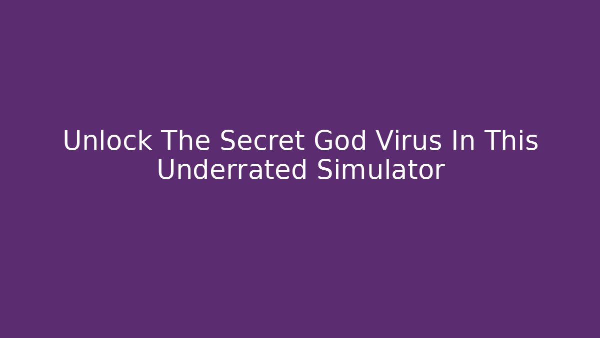 Unlock The Secret God Virus In This Underrated Simulator
