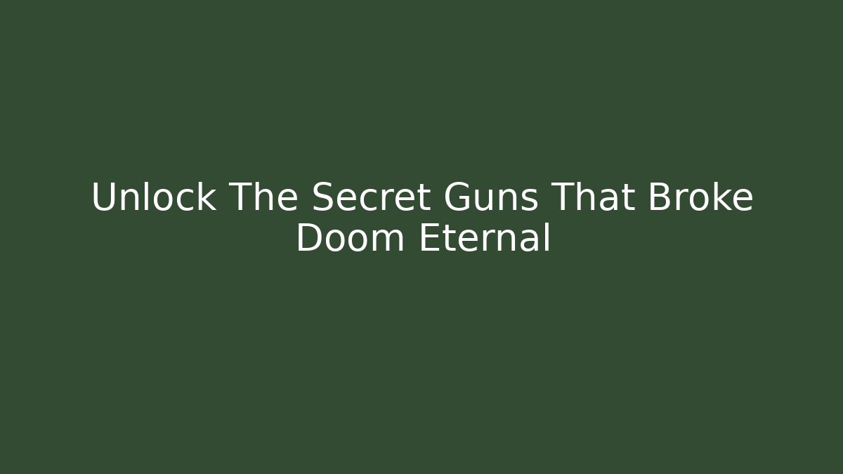 Unlock The Secret Guns That Broke Doom Eternal