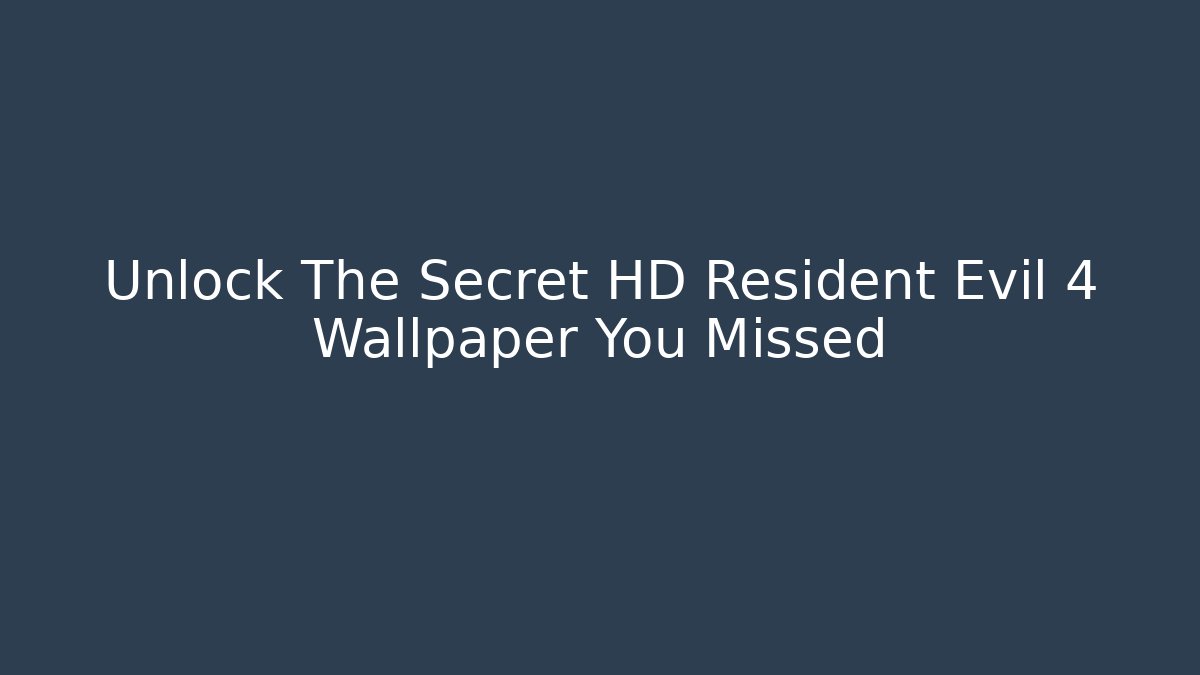 Unlock The Secret HD Resident Evil 4 Wallpaper You Missed