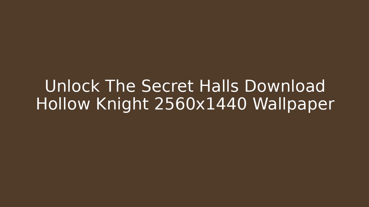 Unlock The Secret Halls Download Hollow Knight 2560x1440 Wallpaper