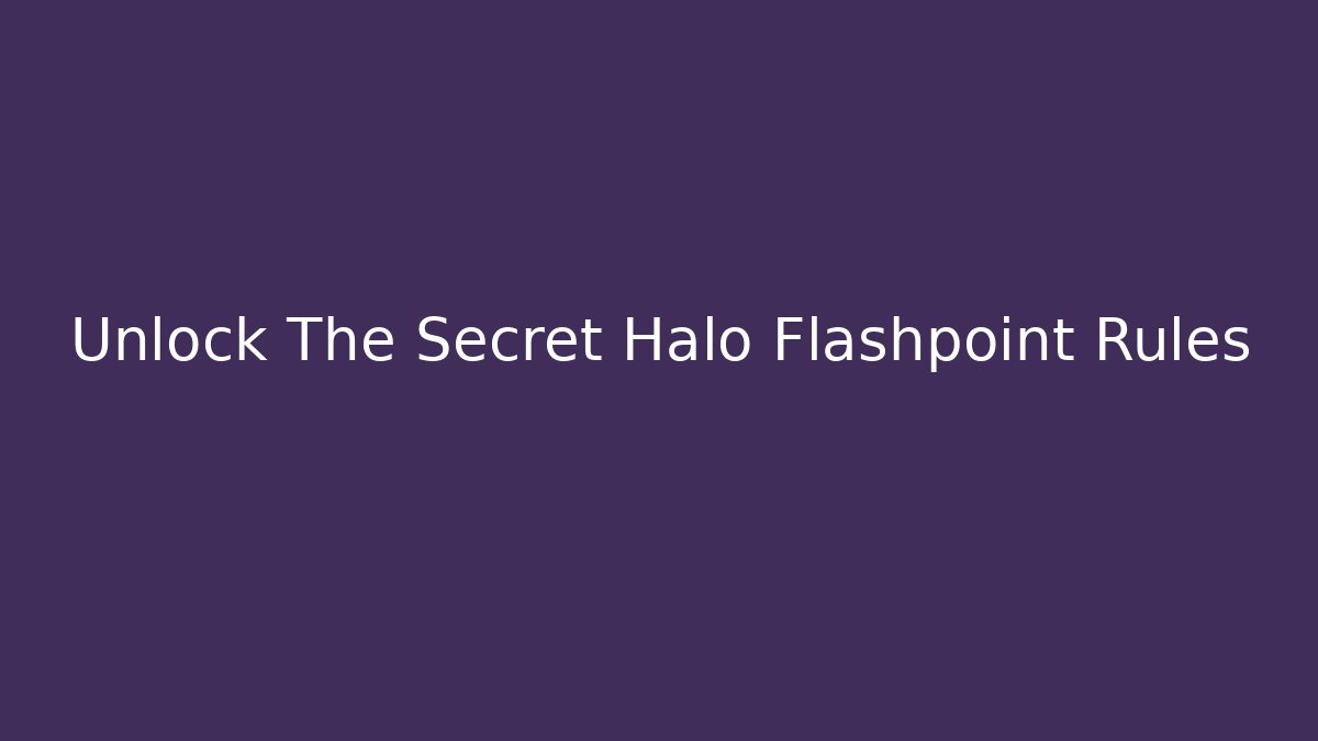 Unlock The Secret Halo Flashpoint Rules