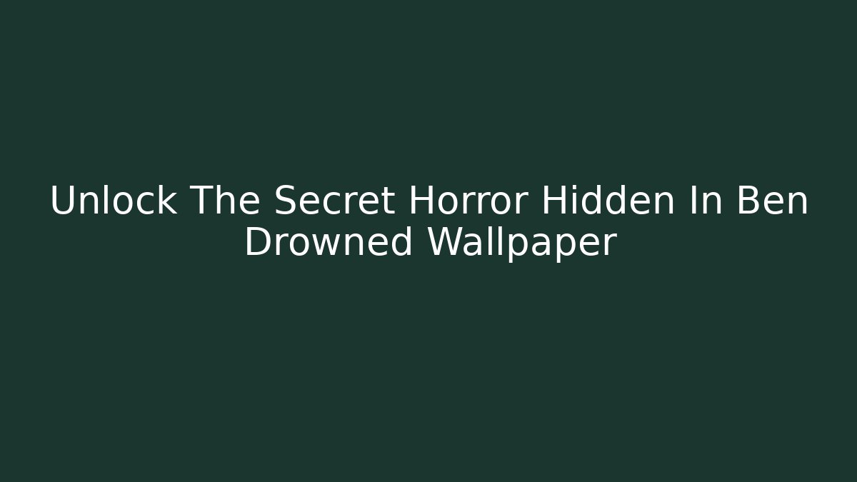 Unlock The Secret Horror Hidden In Ben Drowned Wallpaper