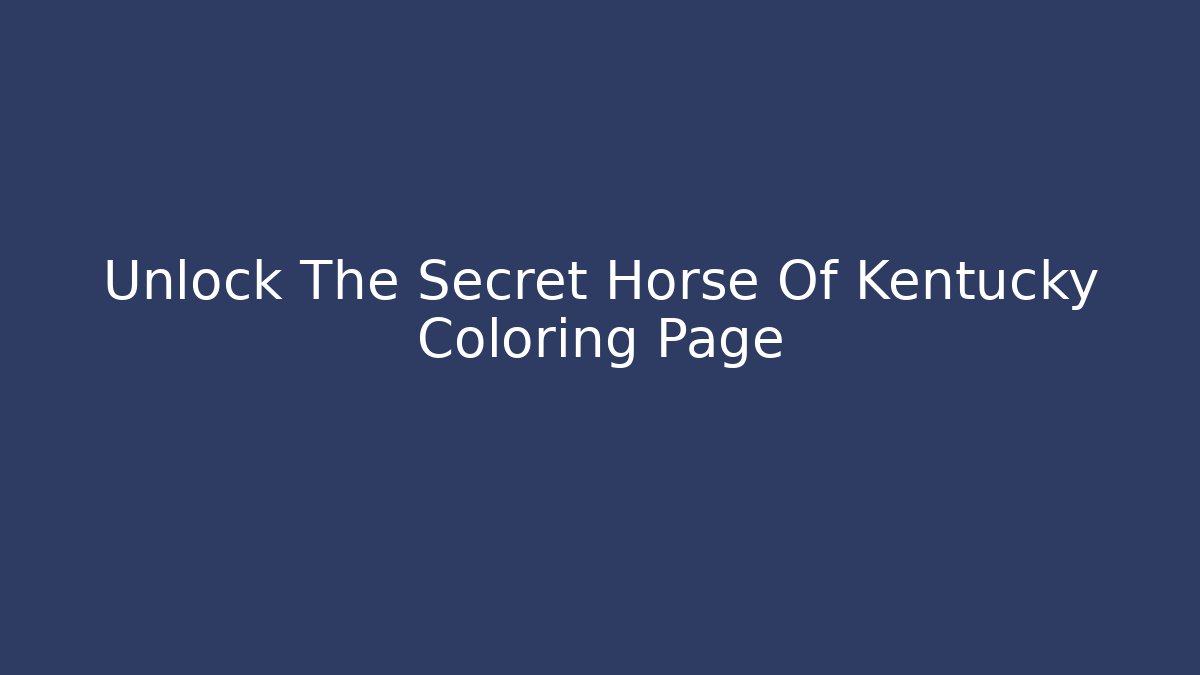 Unlock The Secret Horse Of Kentucky Coloring Page