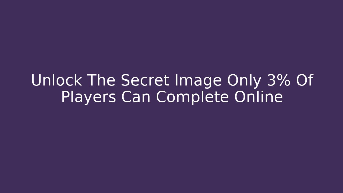 Unlock The Secret Image Only 3% Of Players Can Complete Online