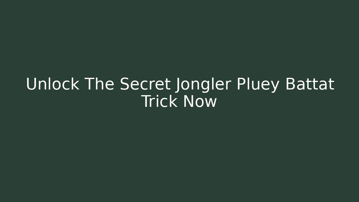 Unlock The Secret Jongler Pluey Battat Trick Now