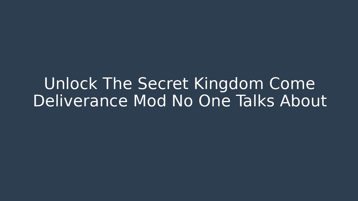 Unlock The Secret Kingdom Come Deliverance Mod No One Talks About