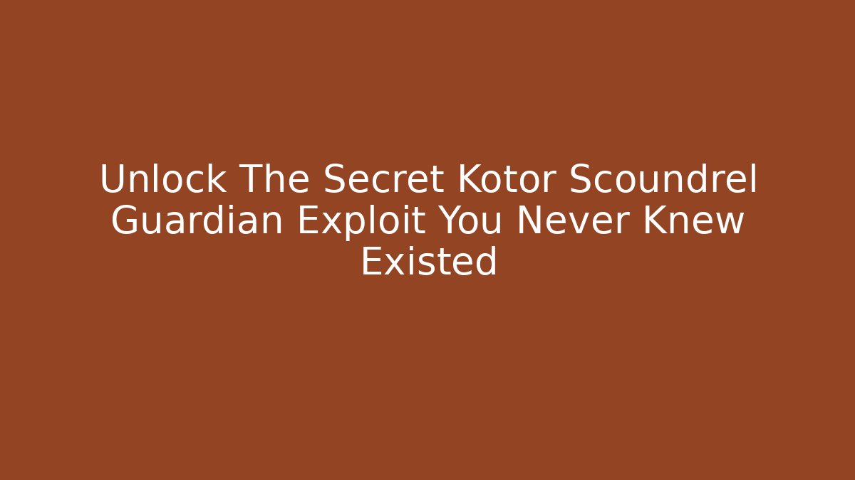 Unlock The Secret Kotor Scoundrel Guardian Exploit You Never Knew Existed