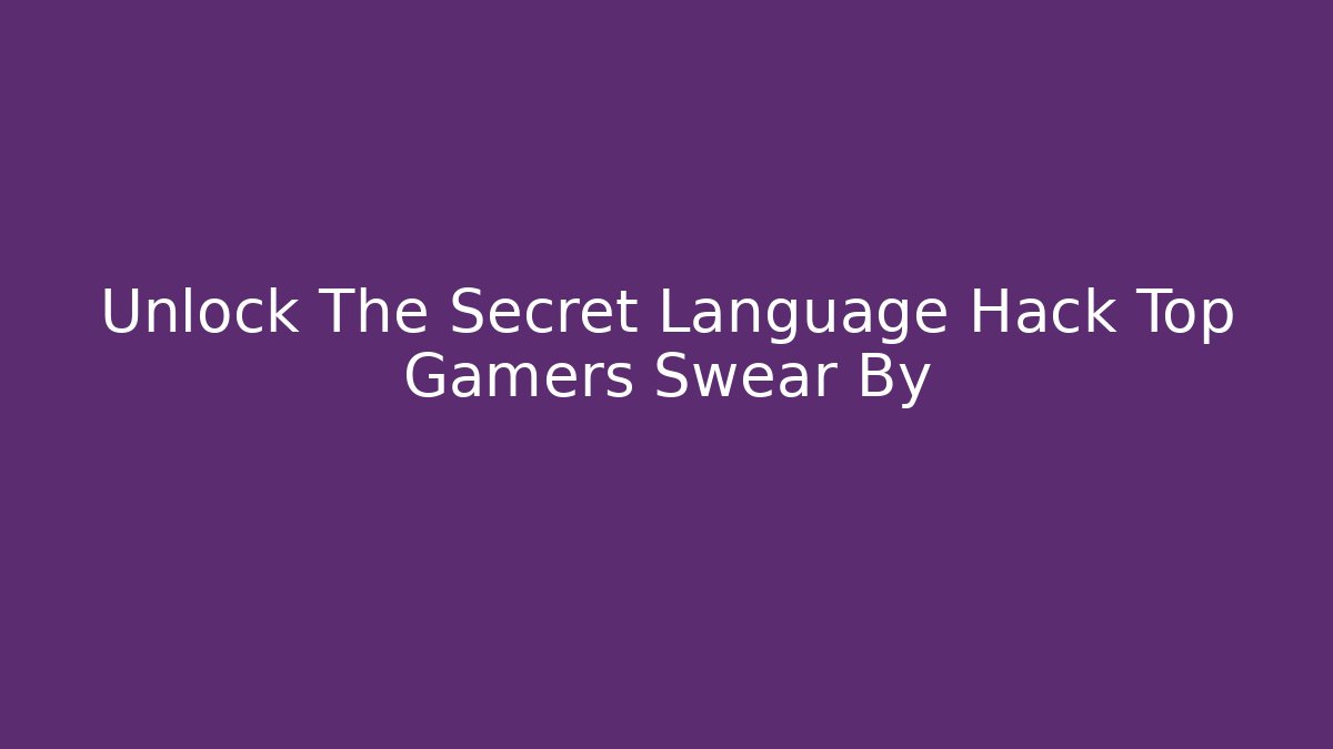 Unlock The Secret Language Hack Top Gamers Swear By - Critter Realm
