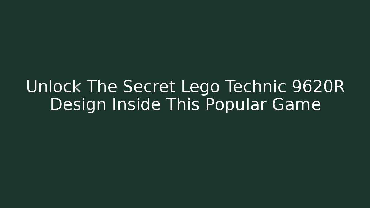 Unlock The Secret Lego Technic 9620R Design Inside This Popular Game