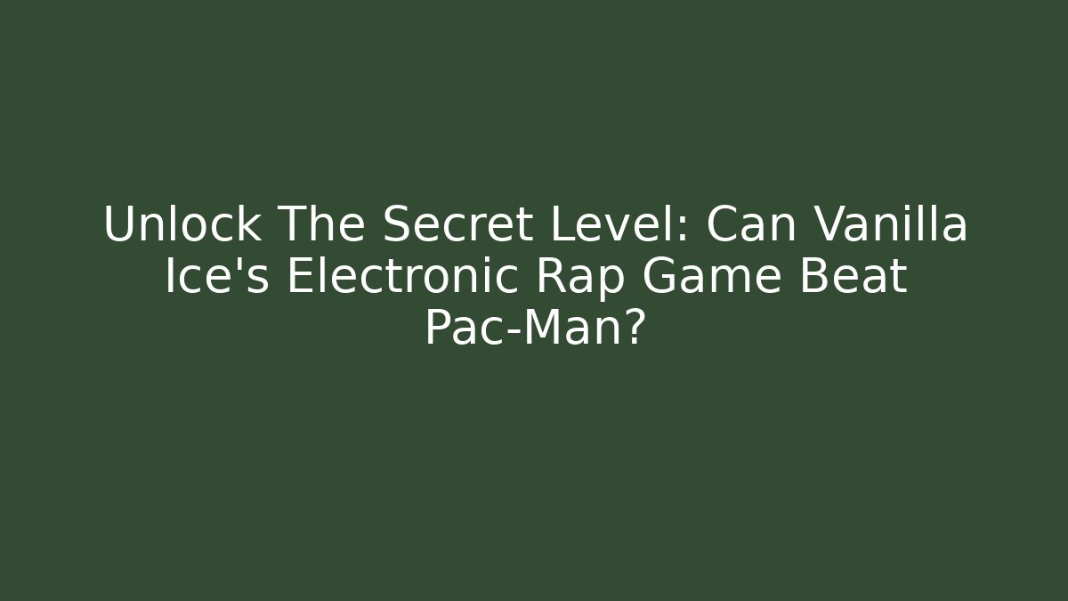 Unlock The Secret Level: Can Vanilla Ice's Electronic Rap Game Beat Pac-Man? - Critter Realm