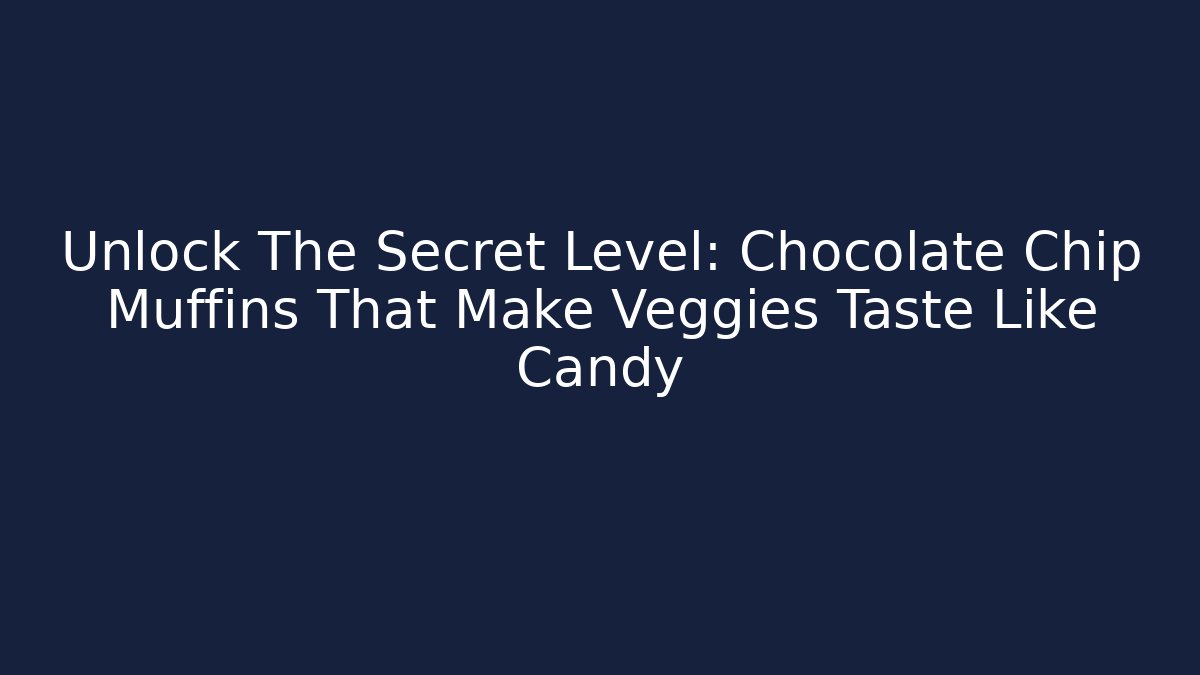 Unlock The Secret Level: Chocolate Chip Muffins That Make Veggies Taste Like Candy