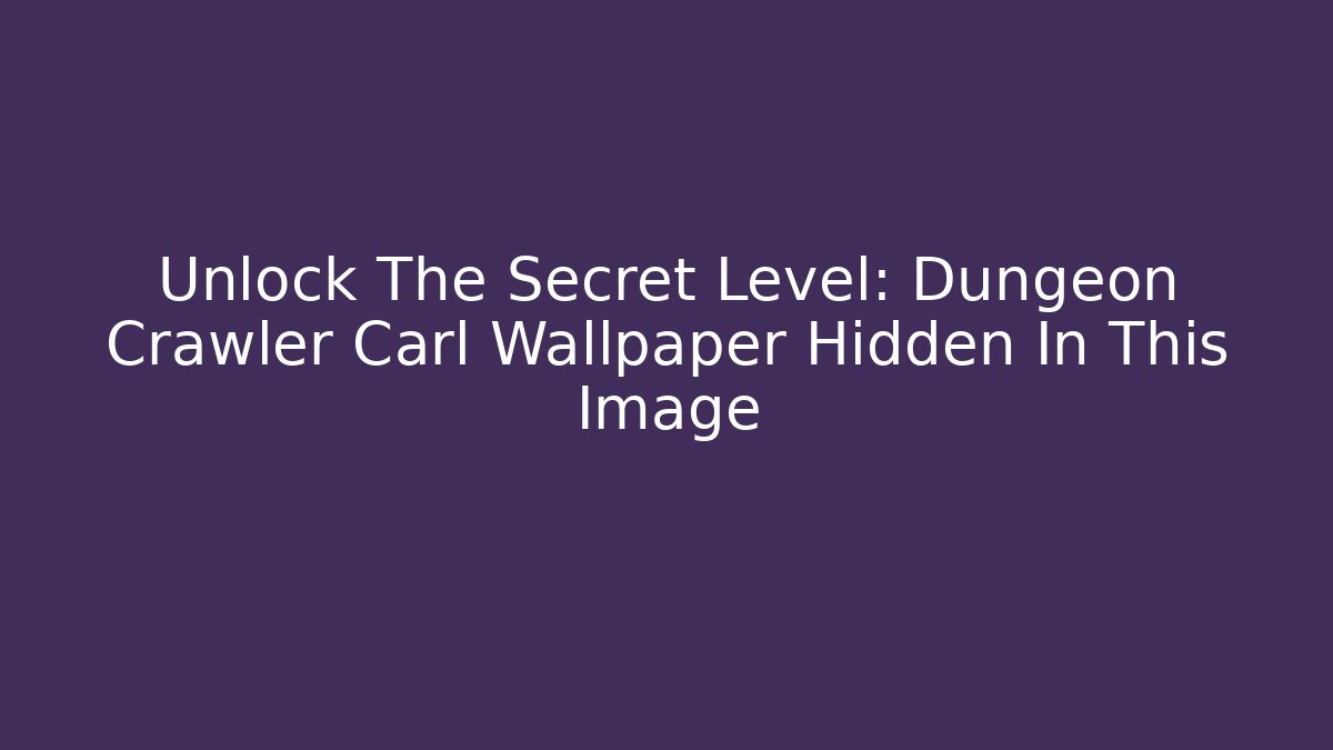 Unlock The Secret Level: Dungeon Crawler Carl Wallpaper Hidden In This Image