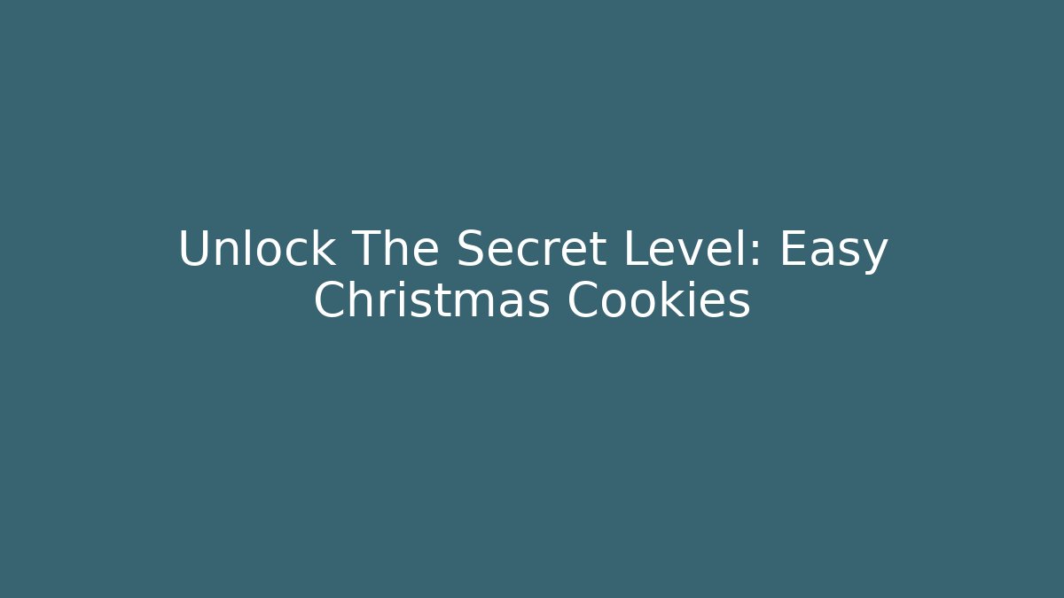 Unlock The Secret Level: Easy Christmas Cookies - Critter Realm