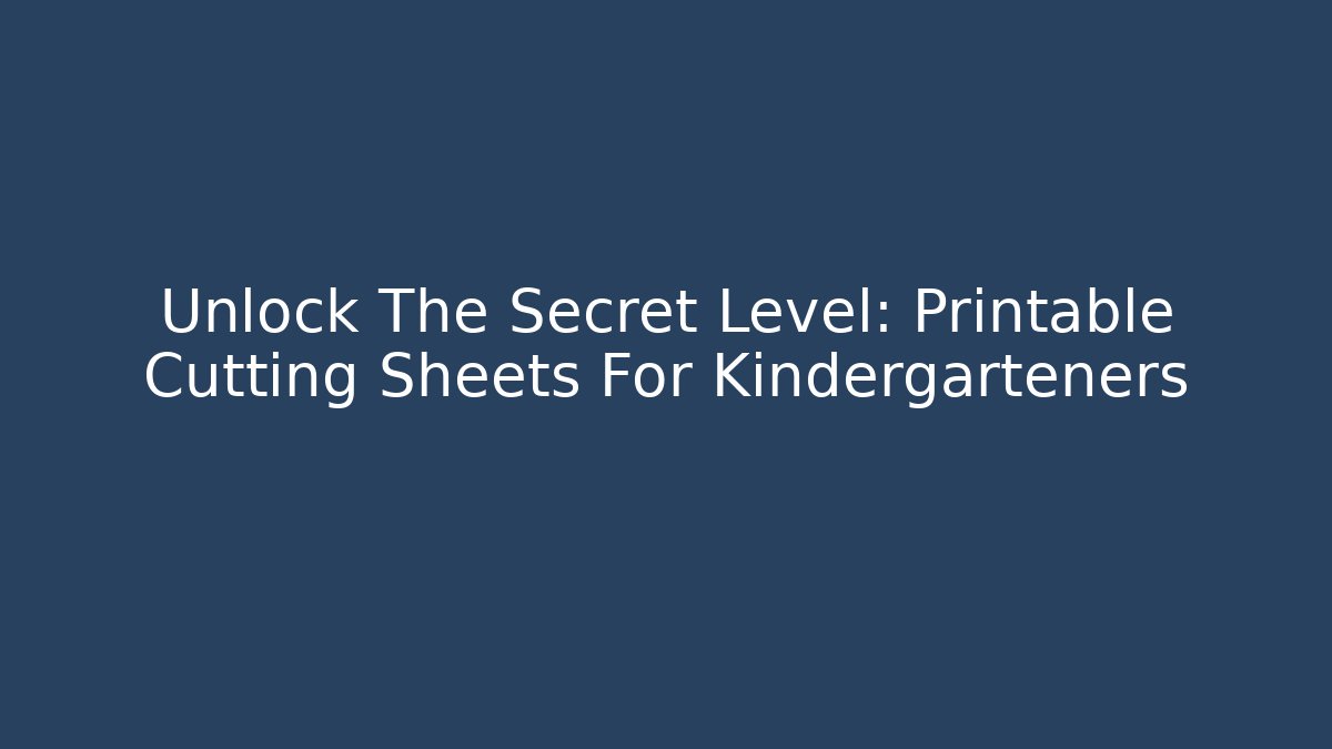 Unlock The Secret Level: Printable Cutting Sheets For Kindergarteners