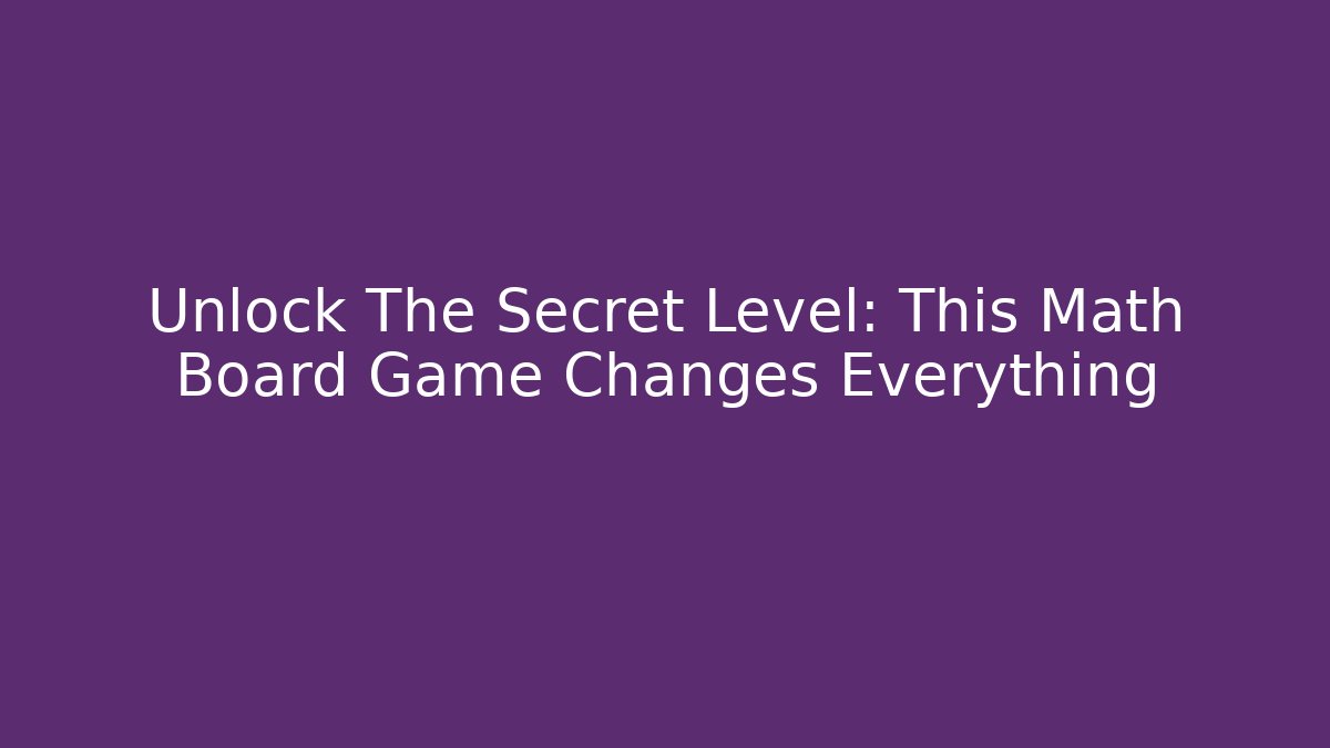 Unlock The Secret Level: This Math Board Game Changes Everything