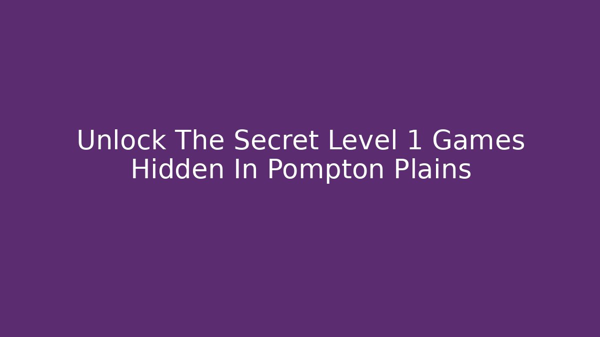 Unlock The Secret Level 1 Games Hidden In Pompton Plains - Critter Realm