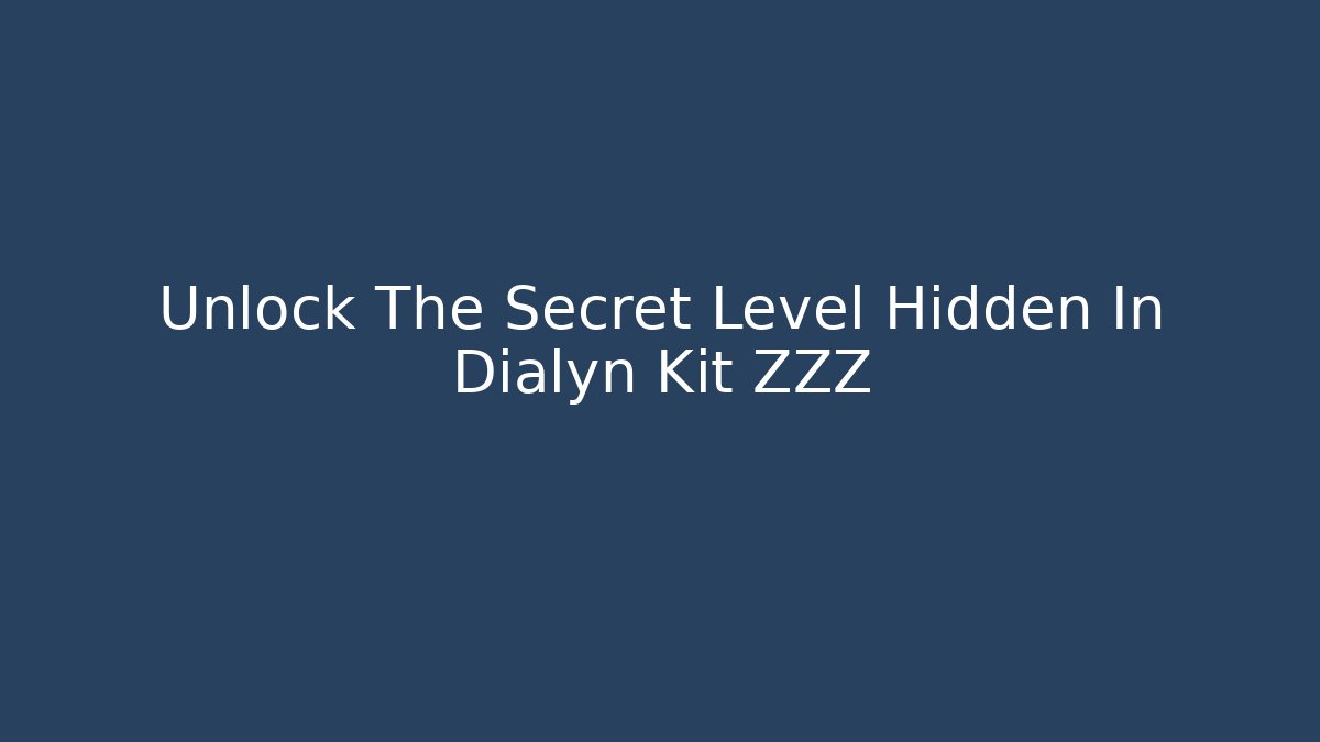 Unlock The Secret Level Hidden In Dialyn Kit ZZZ