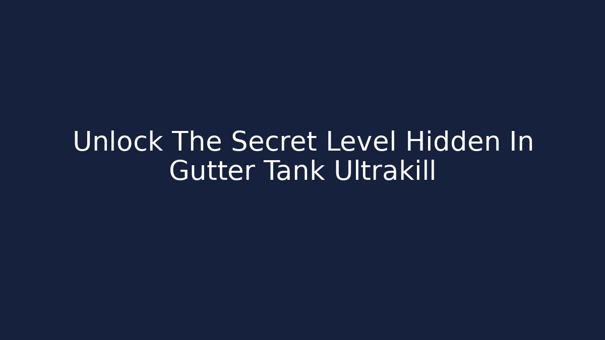 Unlock The Secret Level Hidden In Gutter Tank Ultrakill