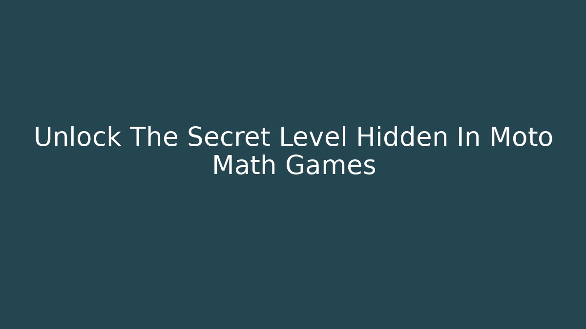 Unlock The Secret Level Hidden In Moto Math Games