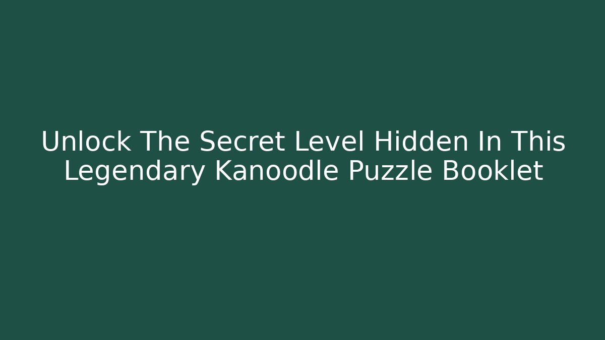 Unlock The Secret Level Hidden In This Legendary Kanoodle Puzzle Booklet