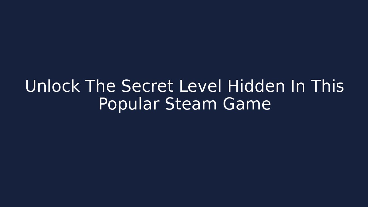 Unlock The Secret Level Hidden In This Popular Steam Game