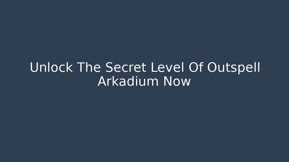 Unlock The Secret Level Of Outspell Arkadium Now