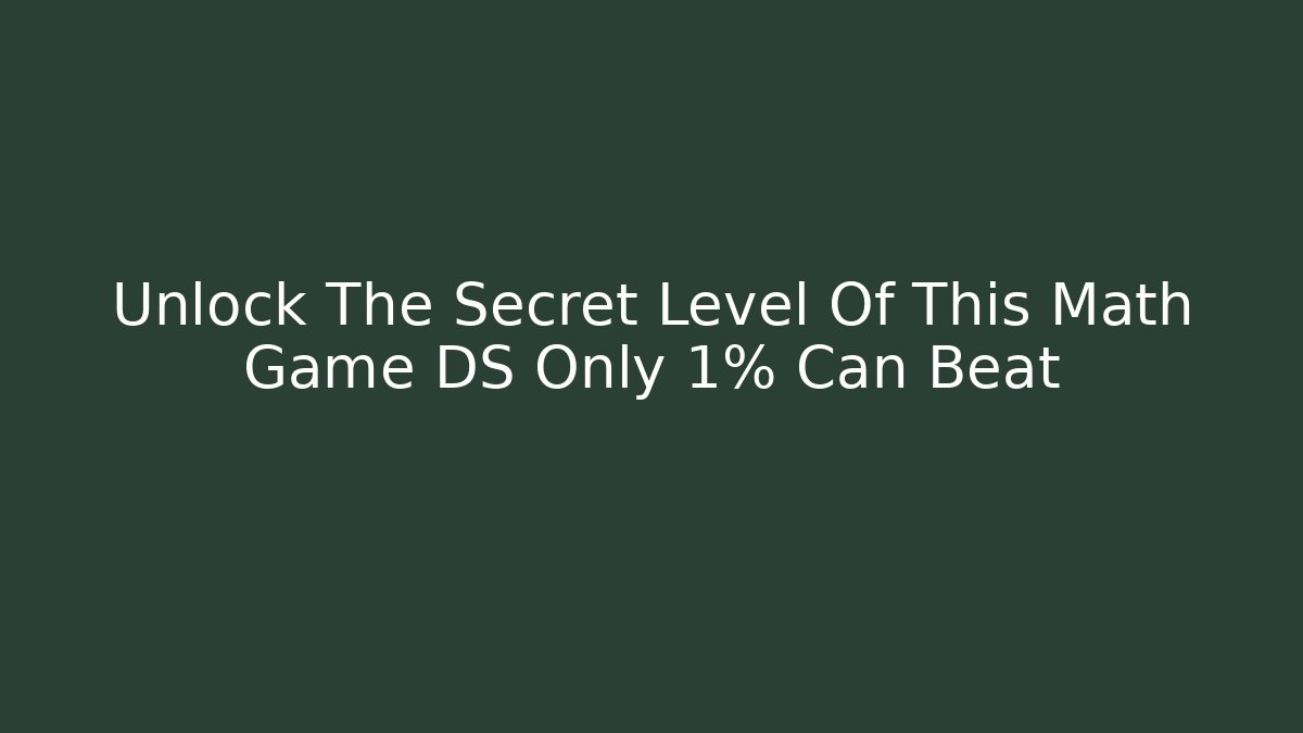 Unlock The Secret Level Of This Math Game DS Only 1% Can Beat