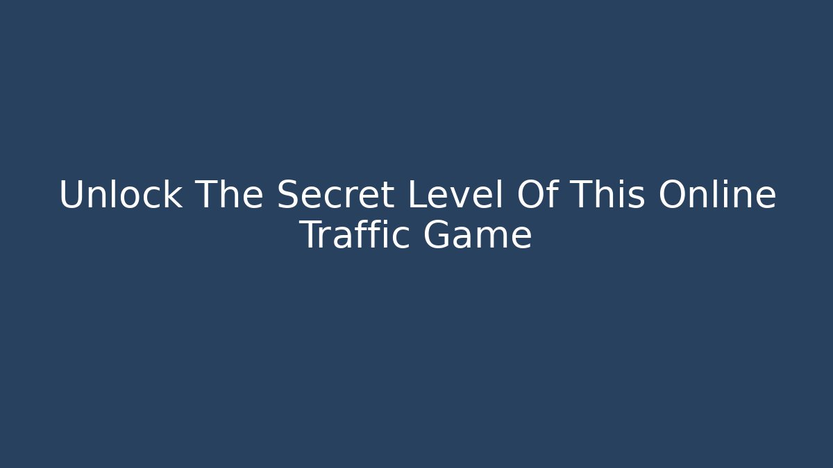 Unlock The Secret Level Of This Online Traffic Game