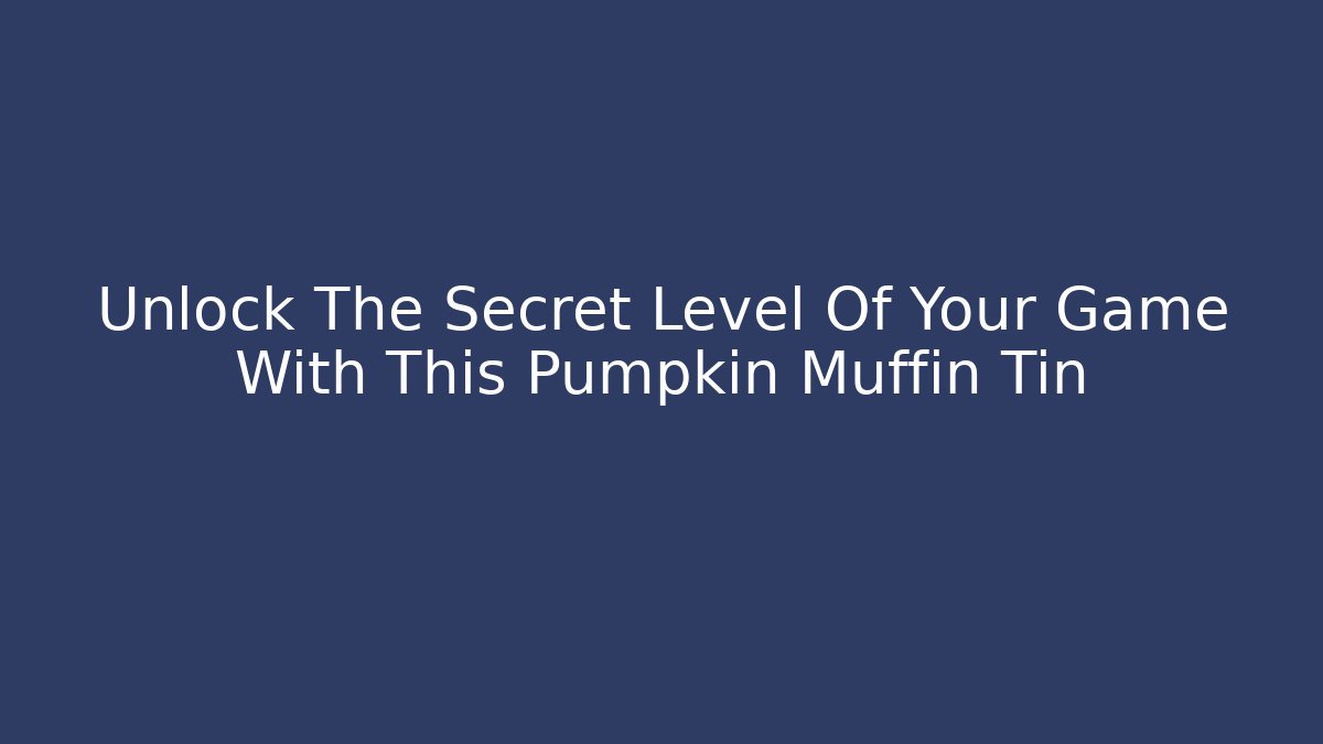 Unlock The Secret Level Of Your Game With This Pumpkin Muffin Tin