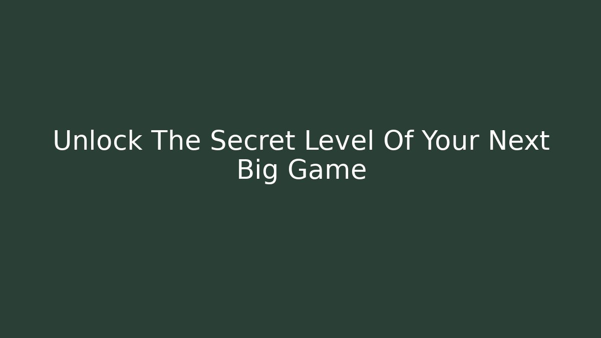 Unlock The Secret Level Of Your Next Big Game