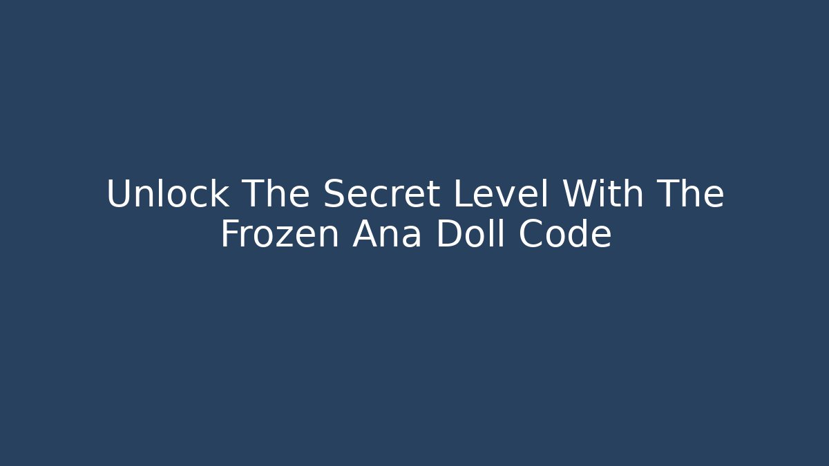 Unlock The Secret Level With The Frozen Ana Doll Code - Critter Realm