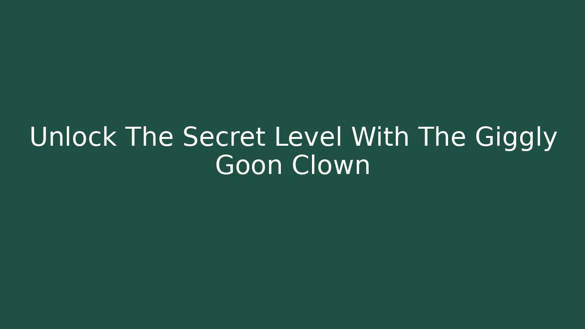 Unlock The Secret Level With The Giggly Goon Clown