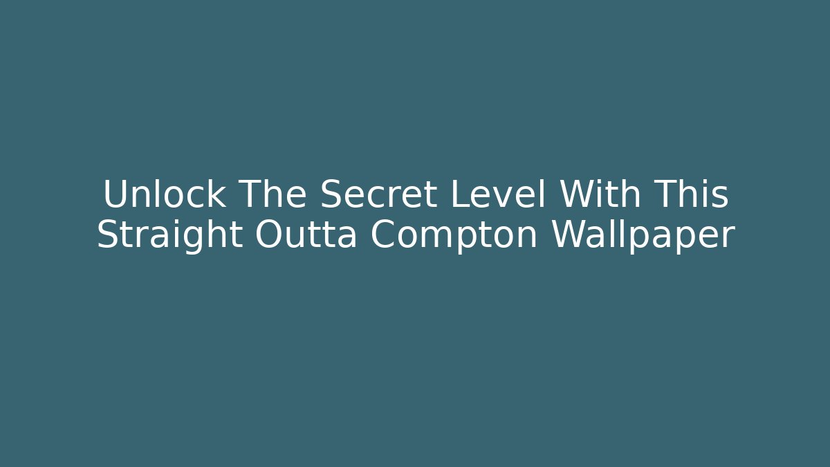 Unlock The Secret Level With This Straight Outta Compton Wallpaper