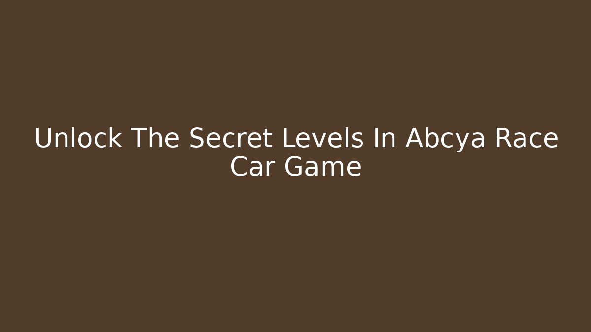 Unlock The Secret Levels In Abcya Race Car Game