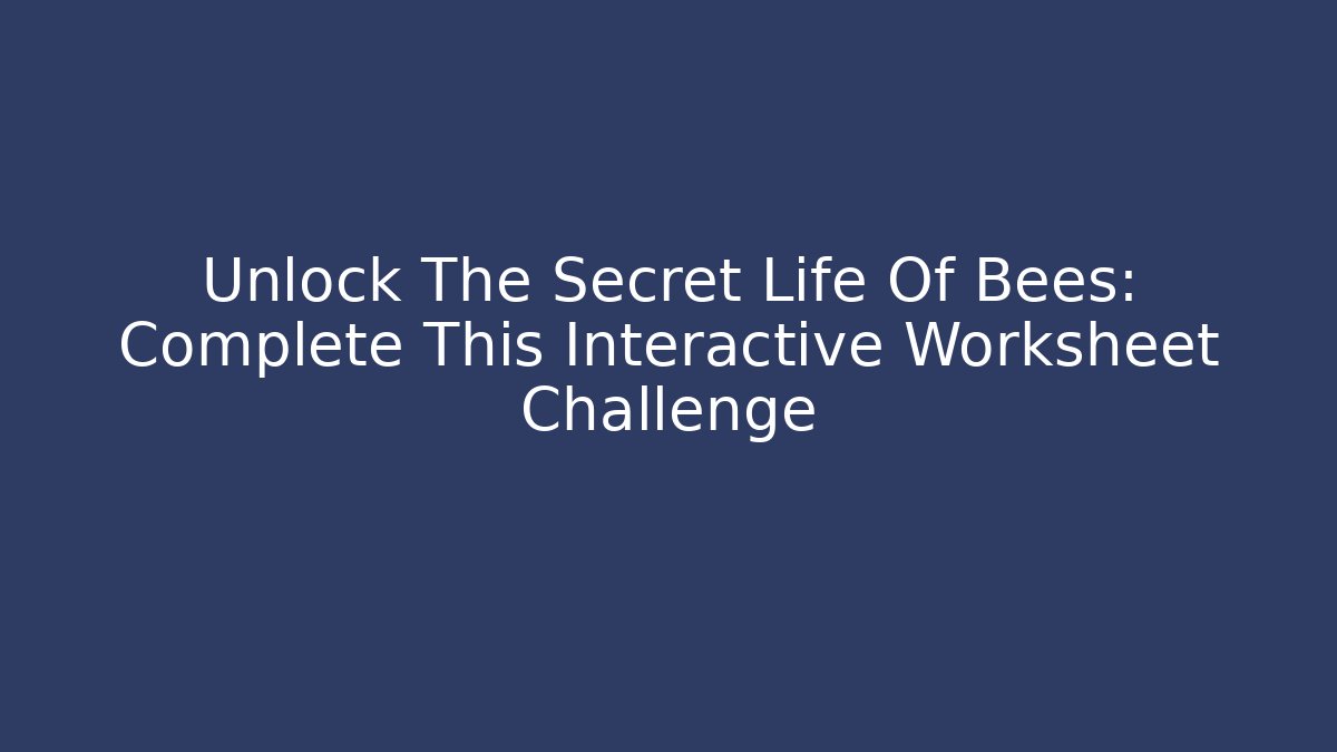 Unlock The Secret Life Of Bees: Complete This Interactive Worksheet Challenge