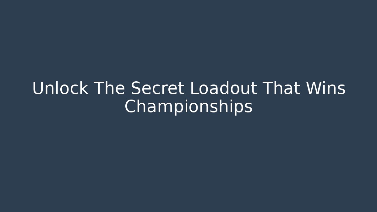 Unlock The Secret Loadout That Wins Championships