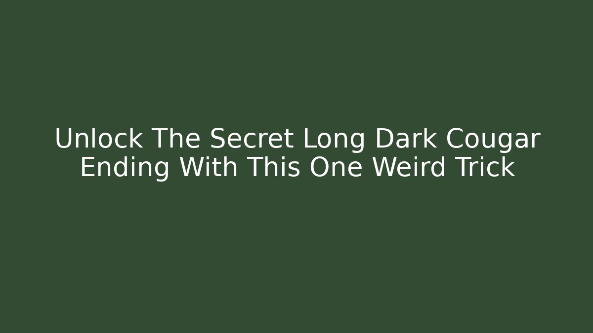 Unlock The Secret Long Dark Cougar Ending With This One Weird Trick - Critter Realm