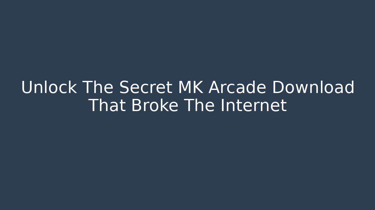 Unlock The Secret MK Arcade Download That Broke The Internet