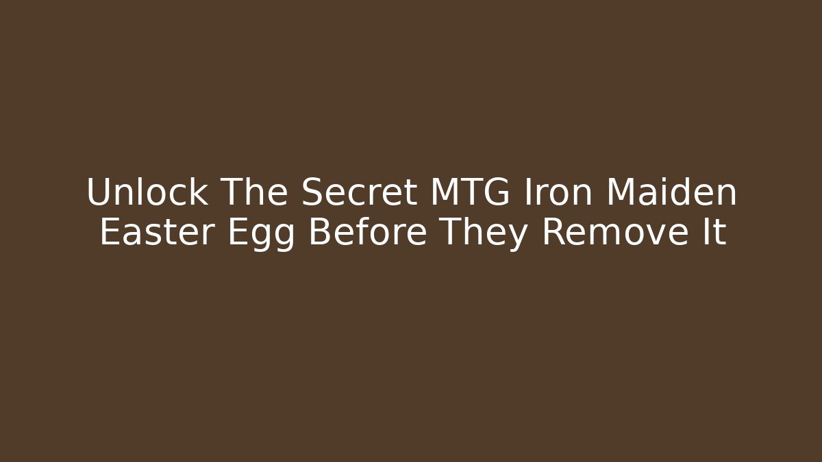 Unlock The Secret MTG Iron Maiden Easter Egg Before They Remove It - Critter Realm