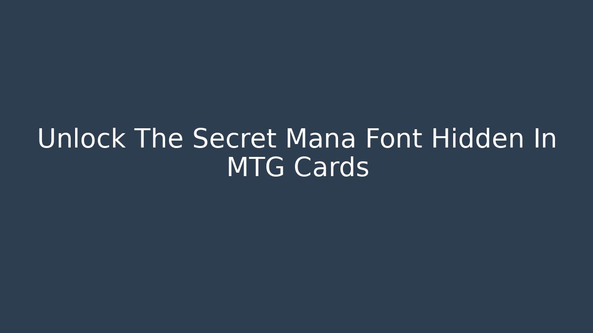 Unlock The Secret Mana Font Hidden In MTG Cards