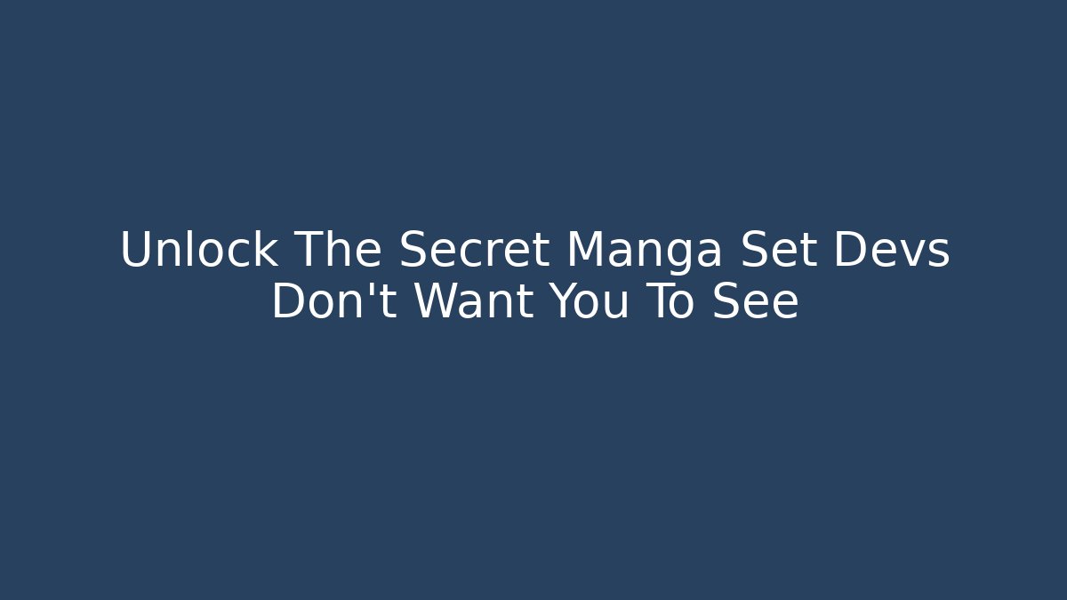 Unlock The Secret Manga Set Devs Don't Want You To See